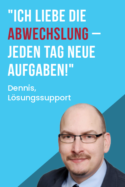 dennis Mitarbeiter-Zitat von Dennis, Lösungssupport